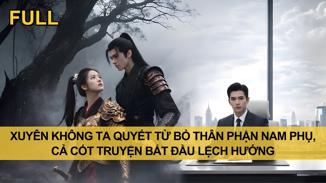 [FULL] GÓC VỊT O3: XUYÊN KHÔNG TA QUYẾT TỪ BỎ THÂN PHẬN NAM PHỤ, CẢ CỐT TRUYỆN BẮT ĐẦU LỆCH HƯỚNG