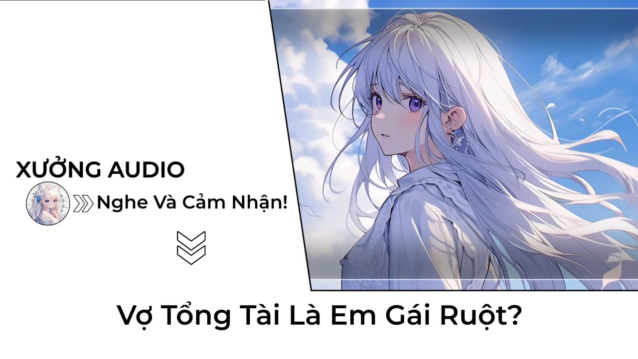 [TRUYỆN AUDIO] Vợ Tổng Tài Là Em Gái Ruột? - audio ngôn tình | Xưởng Audio