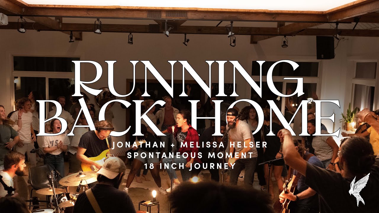 "Running Back Home" | Jonathan & Melissa Helser | Spontaneous | 18 Inch Journey Worship Night