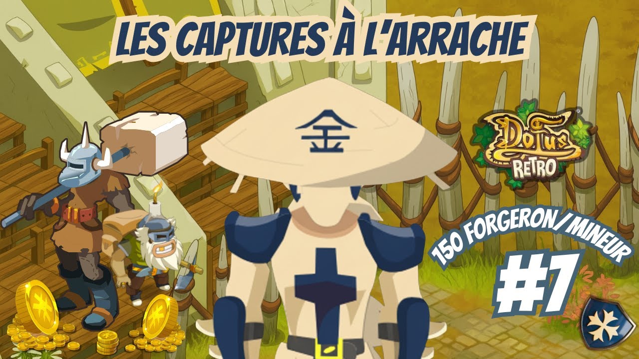 [Dofus Retro] 150 CAPTURES MINEURS & FORGERONS SOMBRES : LES CAPTURES À L'ARRACHE #07