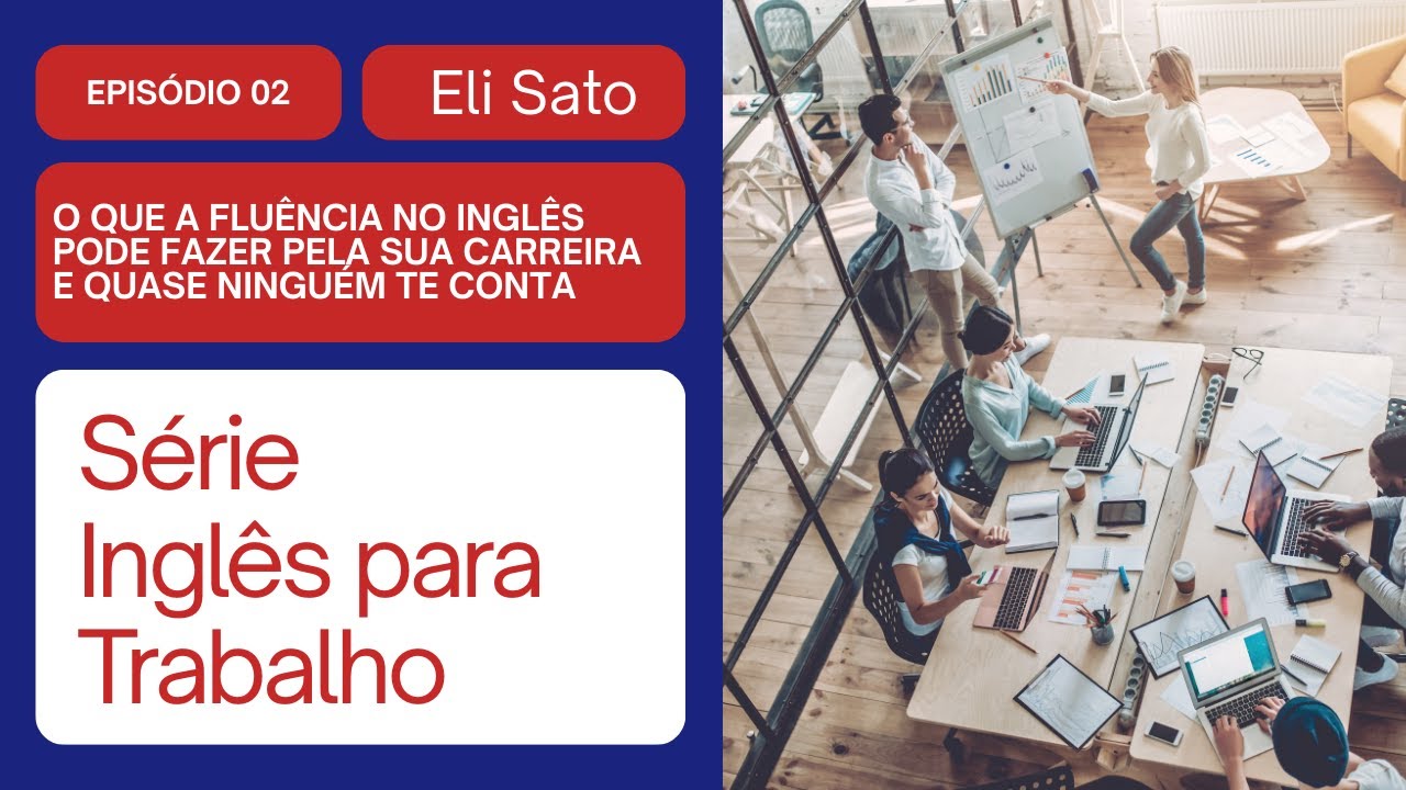 Inglês para Trabalho - Ep 2: O que o inglês pode fazer pela sua carreira (e quase ninguém te conta)