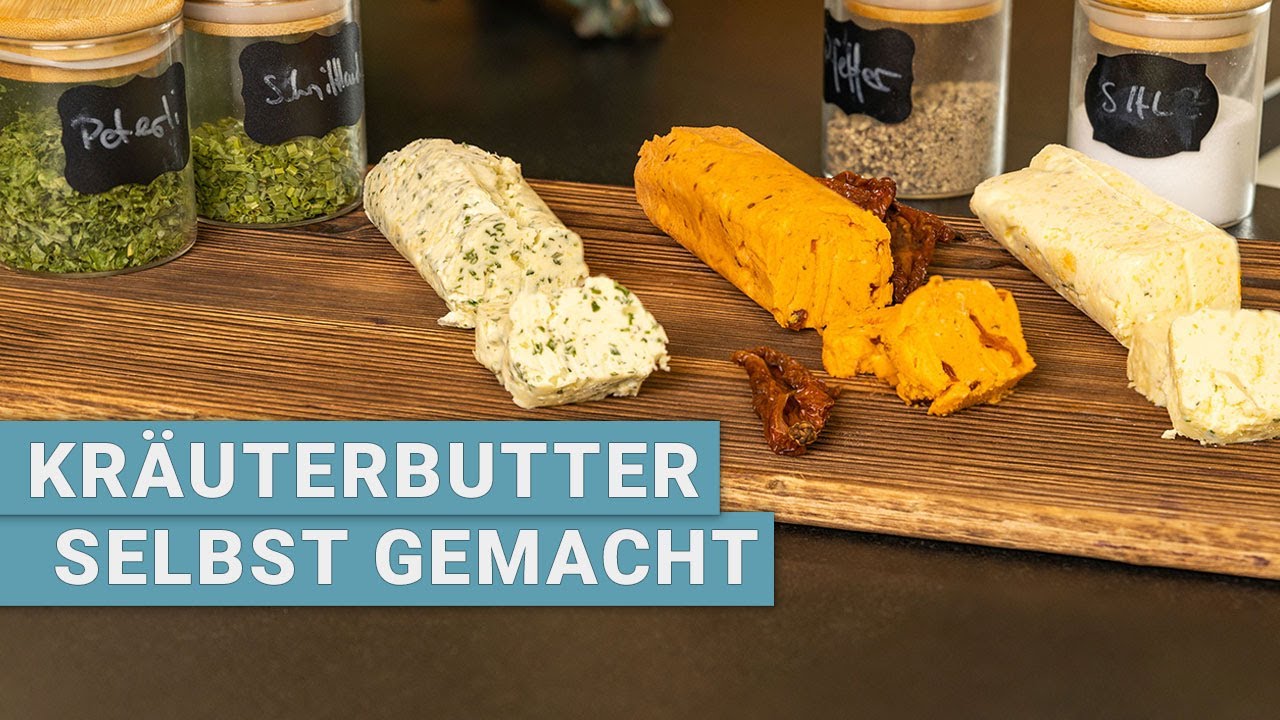 Kräuterbutter selbst gemacht / Grillbutter in 3 Varianten