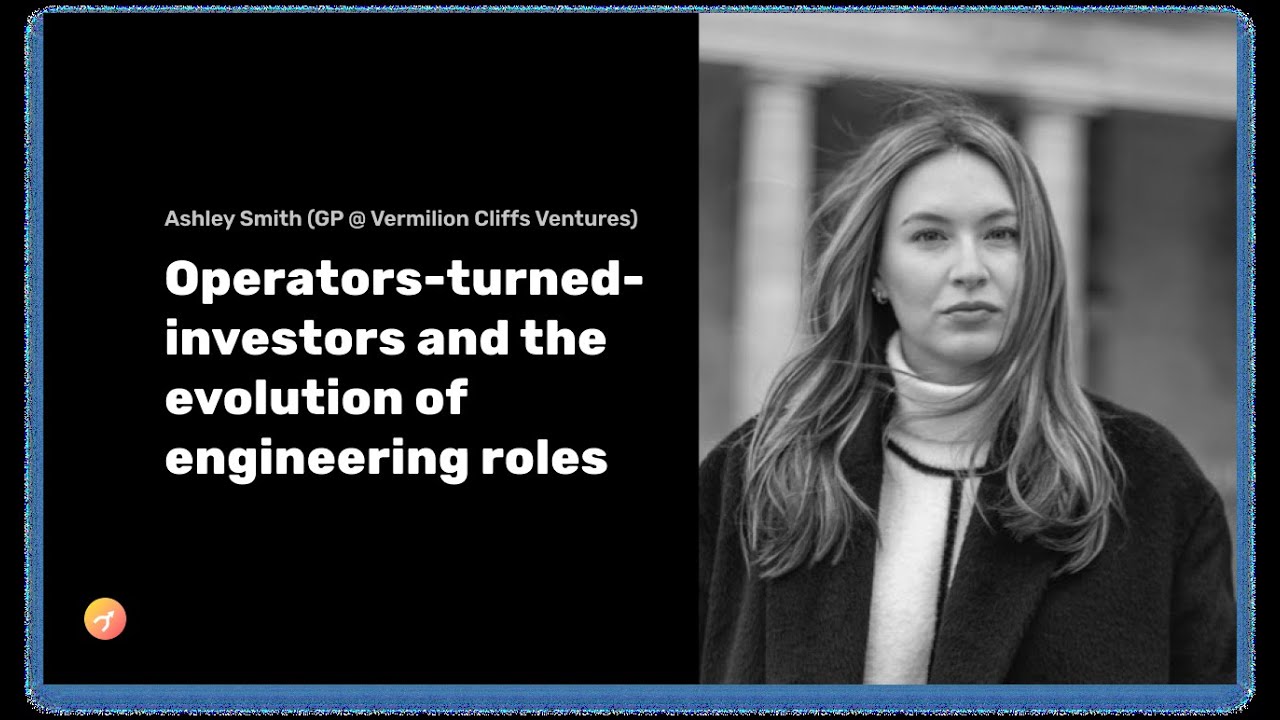 Operators-turned-investors + the evolution of engineering roles with Ashley Smith (GP @ Vermillion)