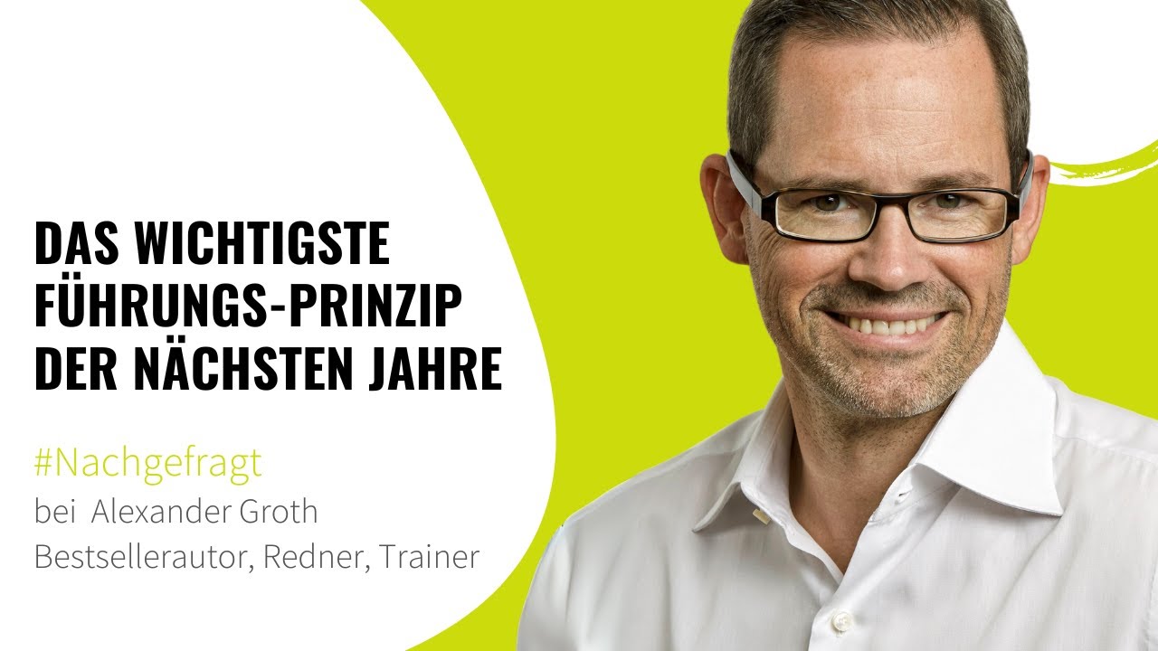 Das wichtigste Führungs-Prinzip der nächsten Jahre - Bestsellerautor Alexander Groth