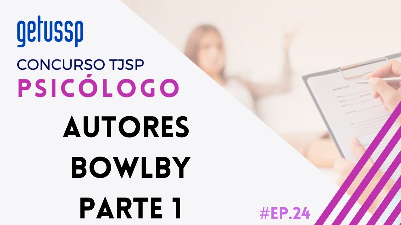 CONCURSO PSICÓLOGO TJSP: AUTORES - BOWLBY - PARTE 1