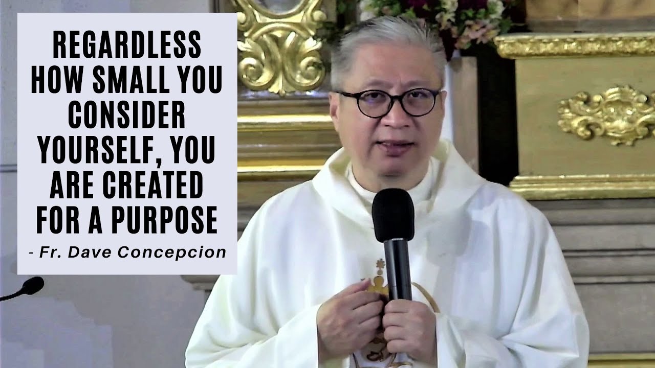 REGARDLESS HOW SMALL YOU CONSIDER YOURSELF, YOU ARE CREATED FOR A PURPOSE - Fr. Dave Concepcion