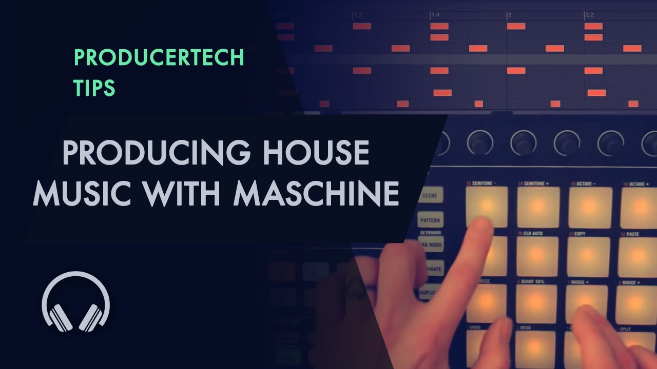 Producing House with Maschine - Creating the Beats