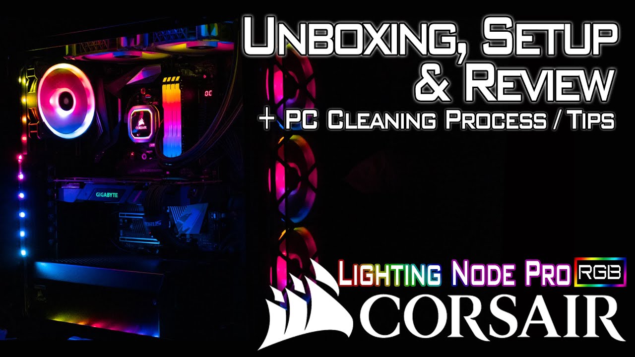 Corsair Lighting Node Pro + Custom PSU Cables & Annual PC Cleaning [UNBOXING, SETUP & REVIEW]