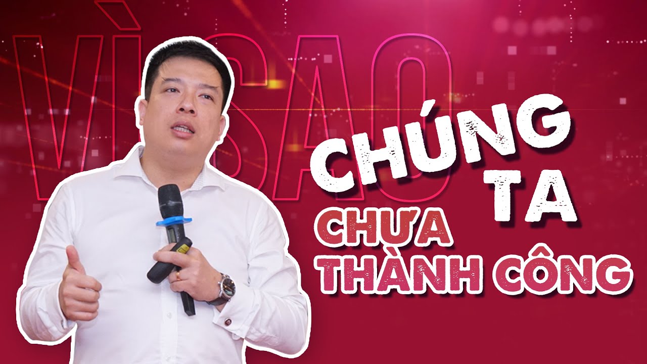 Vì Sao Chúng Ta Chưa ...Thành Công? [TS. Hoàng Trung Dũng - Rosa Bonita, Kingsman]