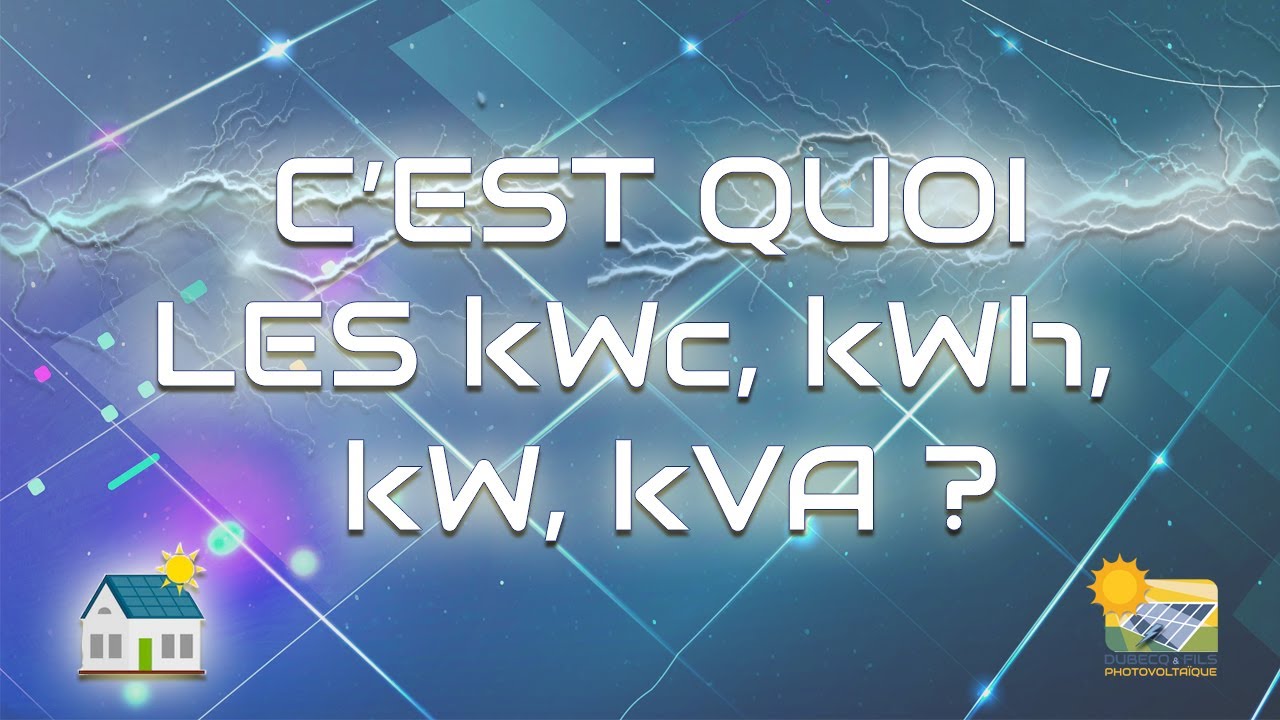 C'est quoi les kWc, kWh, kW, kVA ?