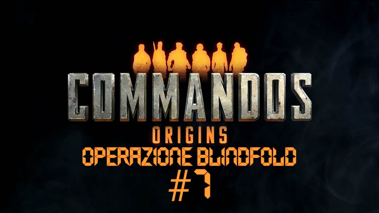 Commandos Origins: Operazione Blindfold #7