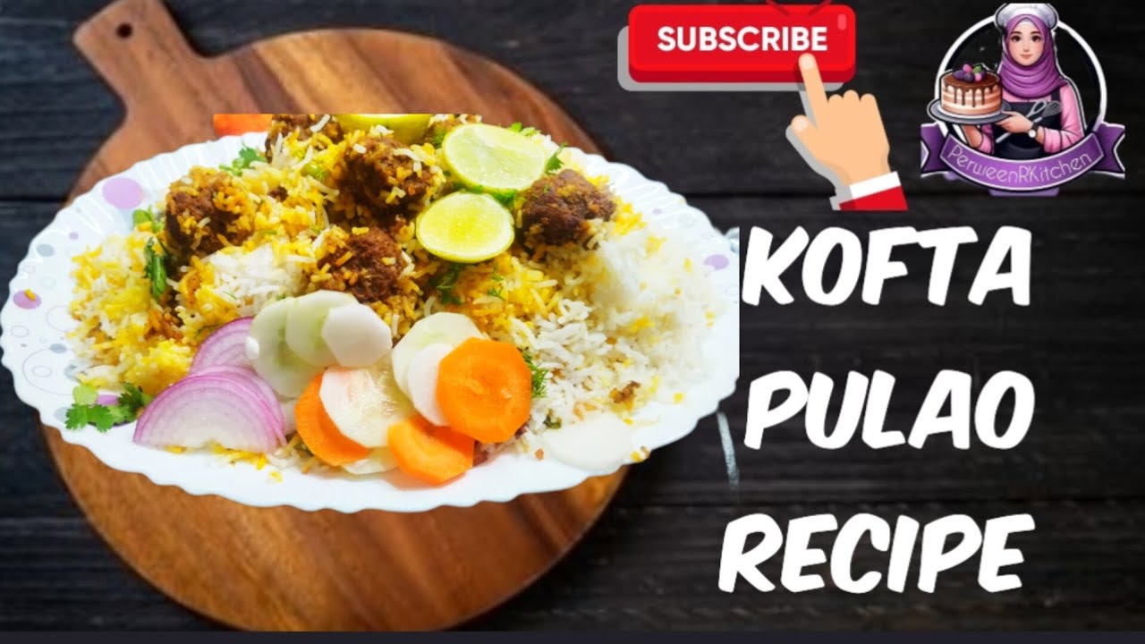 पुलाव ऐसे बनाएं कि खाने वाला सब कुछभूल जाए.  (कोफ्ता पुलाव) Kofta Biryani Recipe |