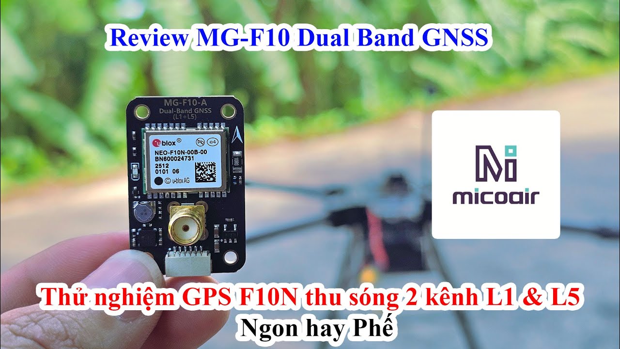 Review MG-F10 Dual Band GNSS - Thử nghiệm GPS F10N thu sóng 2 kênh L1 & L5 - QD Channel
