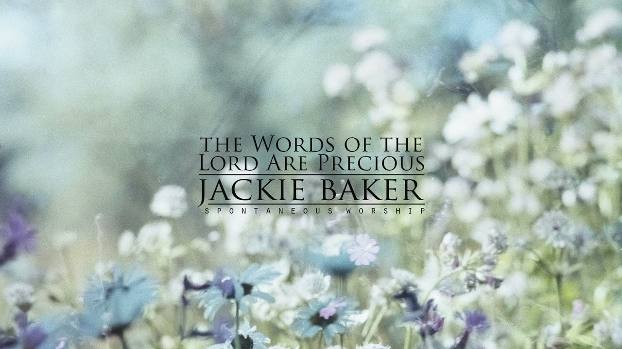 The Words of the Lord Are Precious [Spontaneous Worship] Jackie Baker