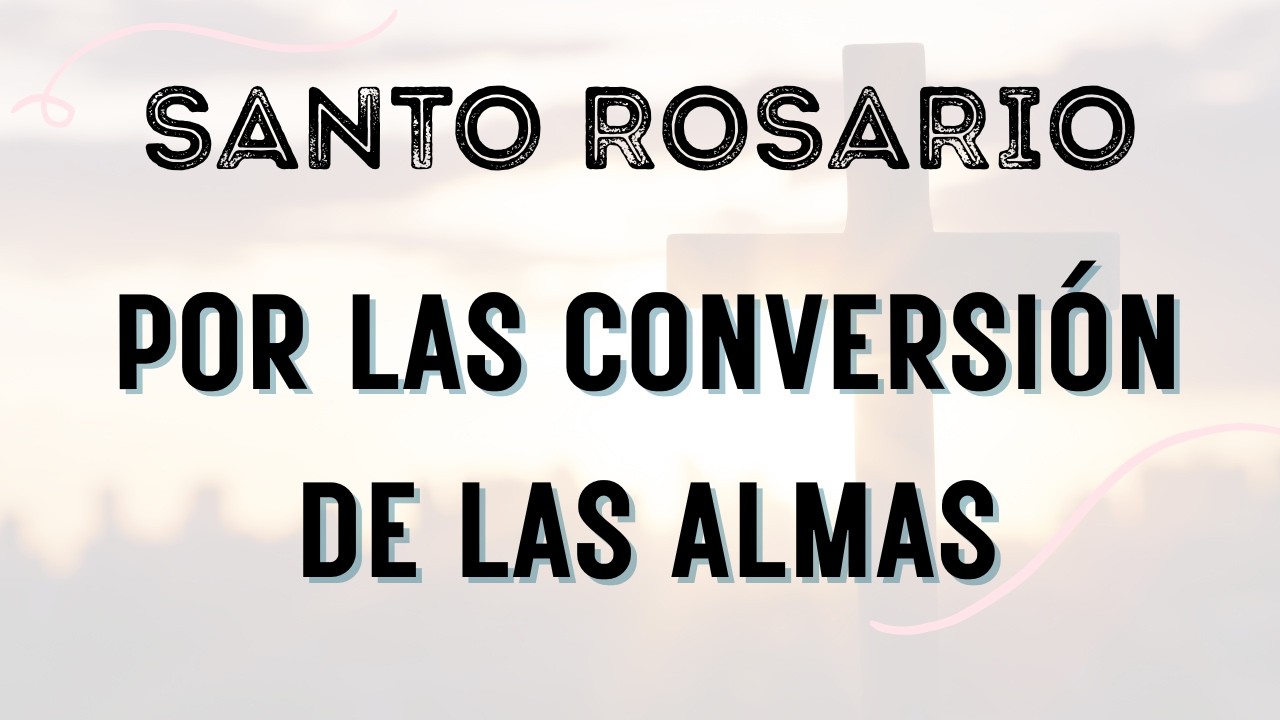 Santo Rosario por la conversión de las almas - 20 de febrero