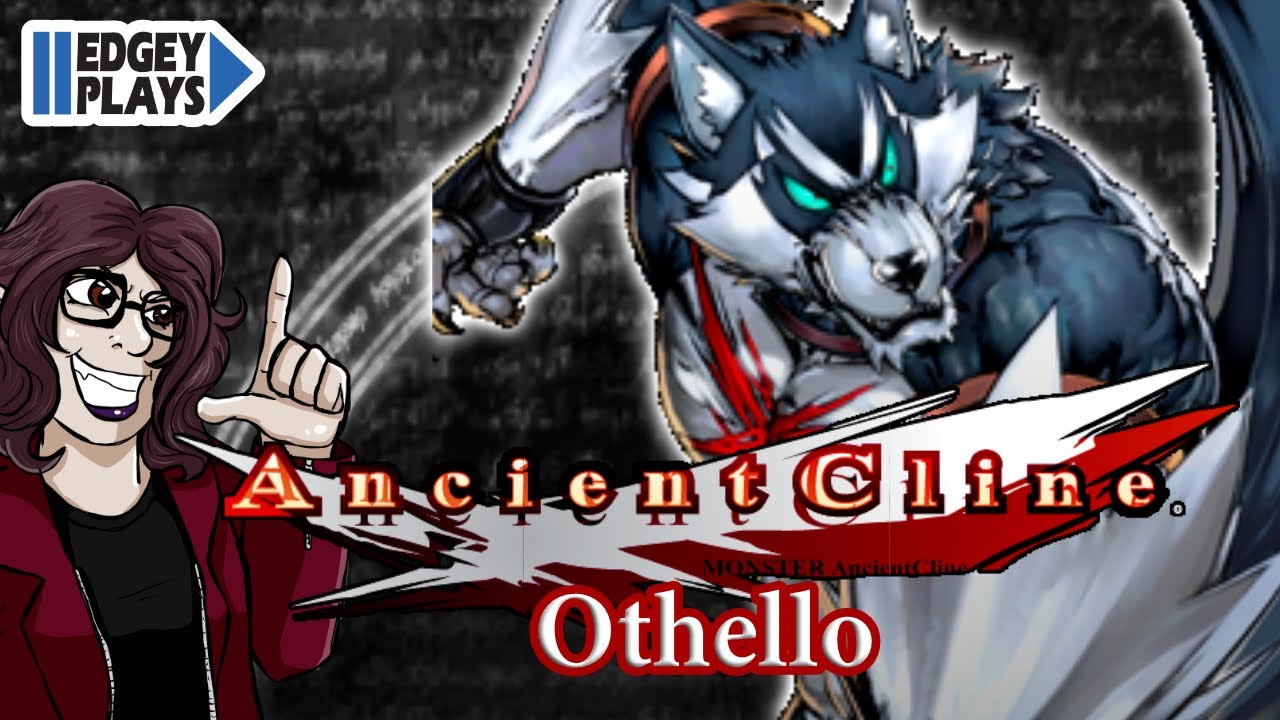 Edgey Plays MONSTER Ancient Cline - Othello