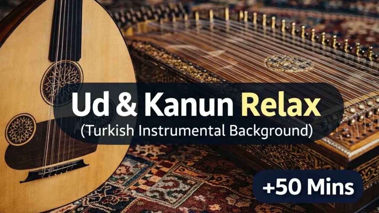 Turkish Instrumental Background Music | Ud & Kanun Relax • 50+ Minutes Calm Anatolian Vibes