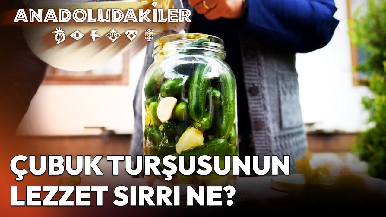 Ankara Çubuk Turşusu Neden Türkiye'nin En Lezzetlisi? | Anadoludakiler