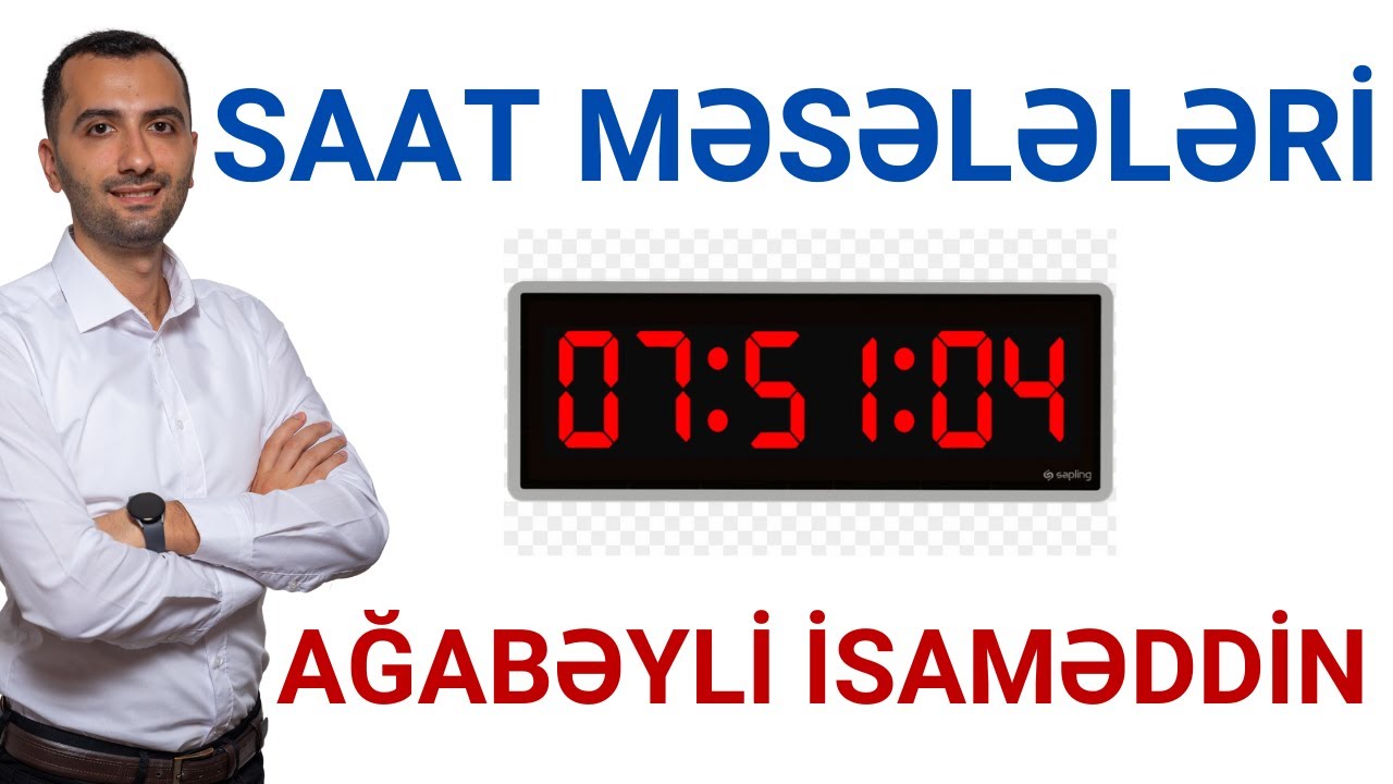SAAT MƏSƏLƏLƏRİ MÖVZU SINAĞI / AĞABƏYLİ İSAMƏDDİN / @fesacademyy