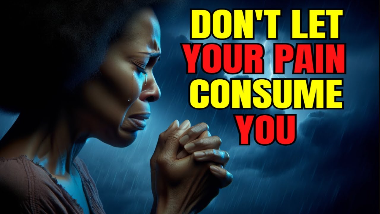 Overcoming Emotional Pain: Don't Let Your Pain Consume You