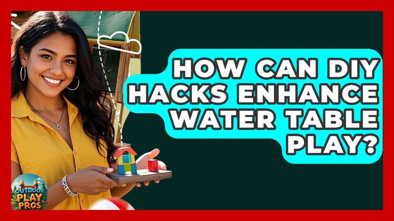 How Can DIY Hacks Enhance Water Table Play? - Outdoor Play Pros