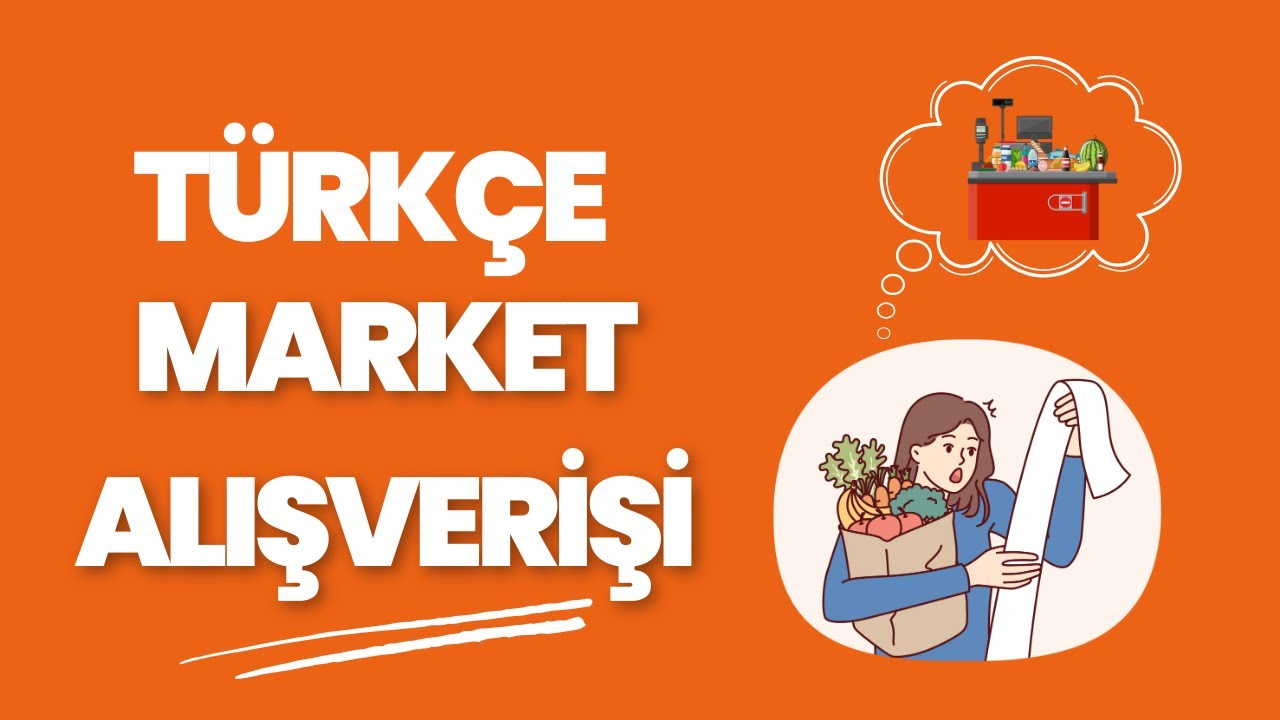 DERS 20: SÜPERMARKET ALIŞVERİŞİ-ÖNEMLİ KELİMELER VE ALIŞVERİŞ FİİLLERİ
