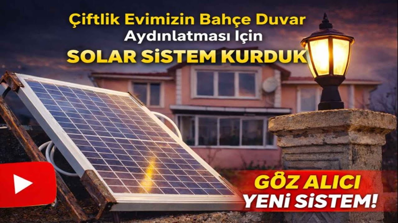Çiftlik Evimizin Bahçe Duvar Aydınlatması İçin Solar Panel Sistemi Kurduk