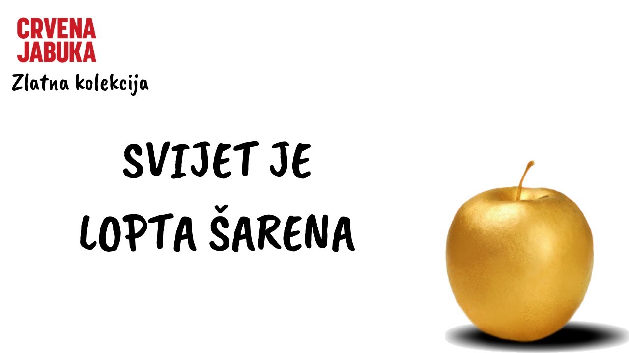CRVENA JABUKA - SVIJET JE LOPTA ŠARENA