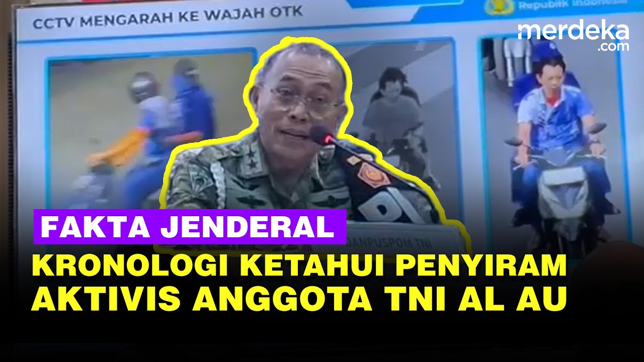 Kejutan Fakta! Jenderal Blak-blakan Kronologi Ketahui Penyiram Aktivis KontraS Anggota TNI AL & AU