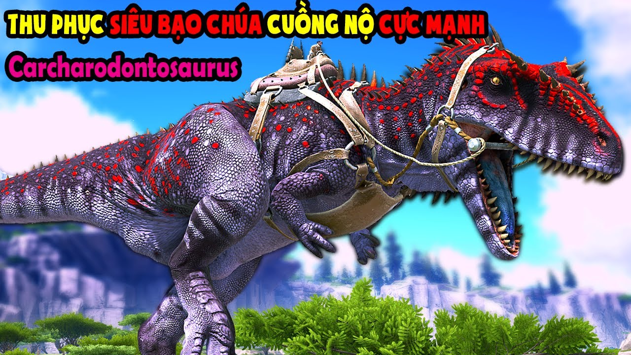 ARK Monster Hunter #13 MÌNH BẮT SIÊU BẠO CHÚA CUỒNG NỘ CỰC MẠNH Carcharodontosaurus - TÝ TIỀN TỈ