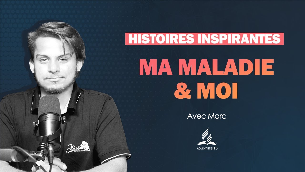 Histoires Inspirantes | 01- Ma maladie et moi - avec Marc
