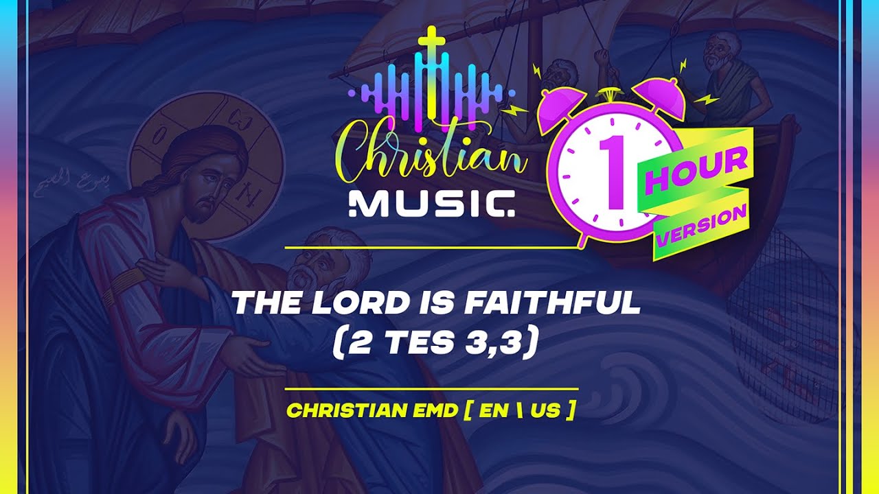 † 🇺🇸 The Lord is faithful  (2 Tes 3,3) 1 HOUR [EN/US] Christian Music is EDM Worship