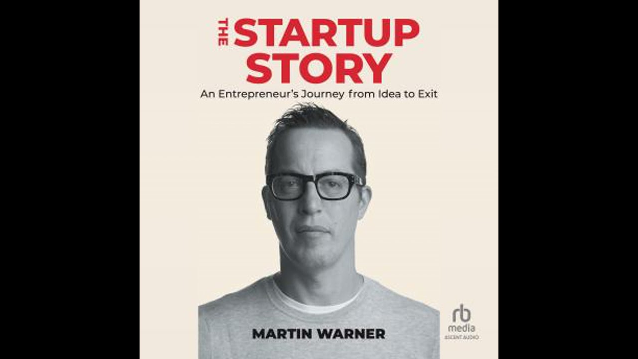 Startup Story: An Entrepreneur's Journey from Idea to Exit by Martin Warner