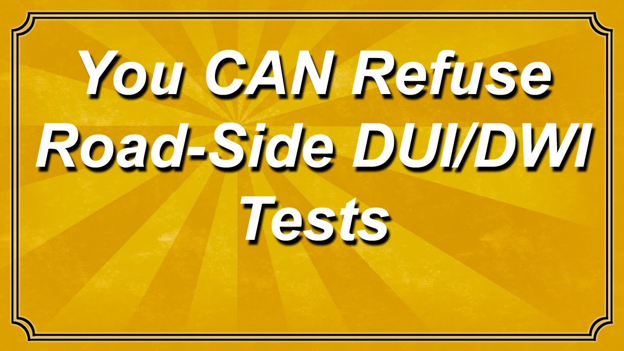 You CAN Refuse Road-Side DUI / DWI Tests