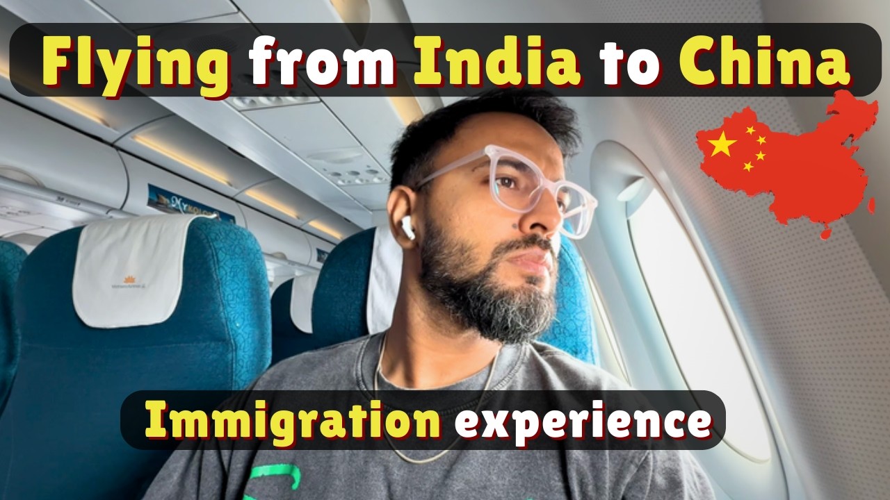 India 🇮🇳  to China 🇨🇳 | Flight and Immigration experience | 2025
