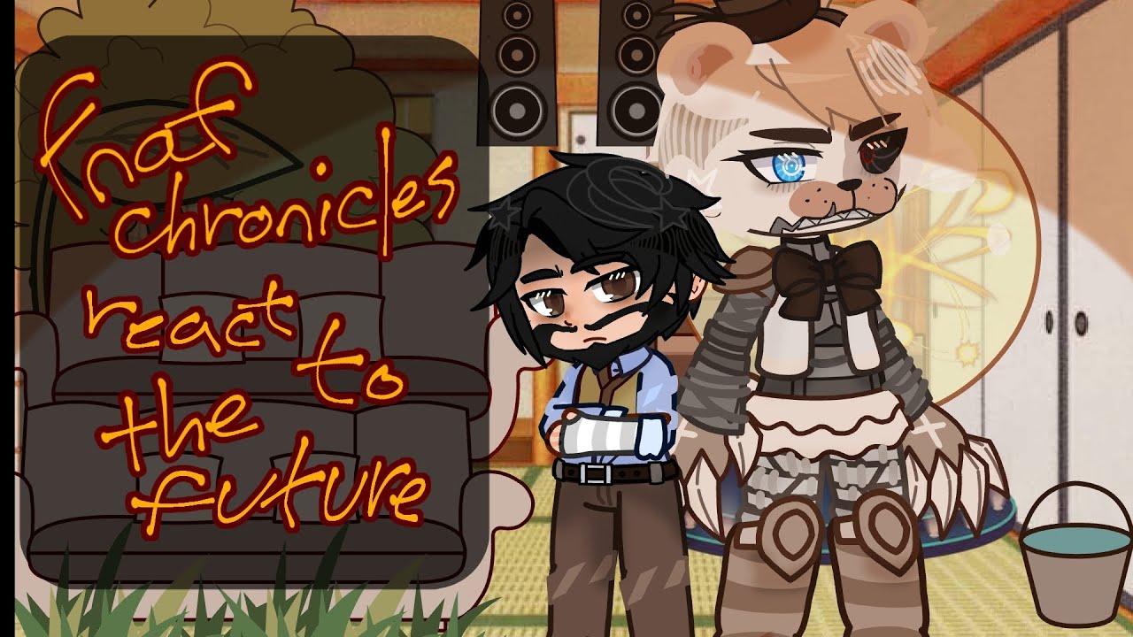 💫FNAF Chronicles react to the future-!!SPOILERS!! ☆AvOid☆ RE-UPLOAD