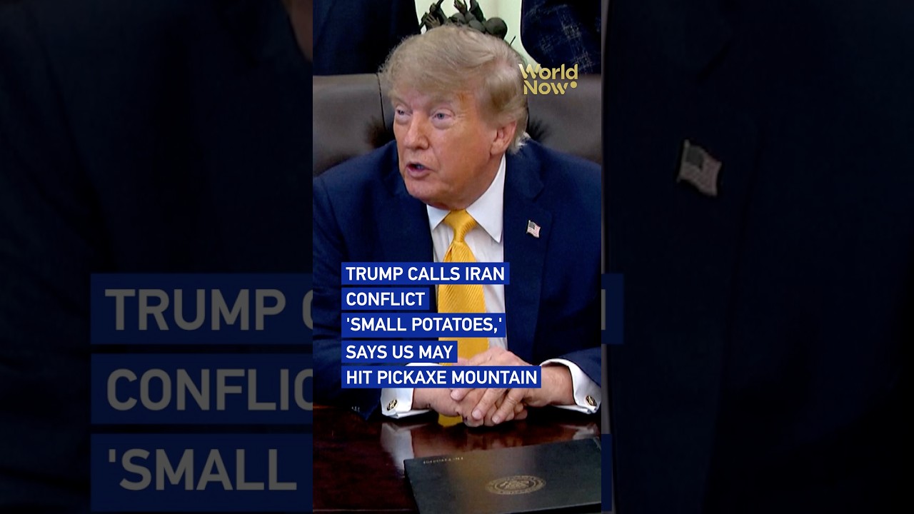 Trump calls Iran conflict 'small potatoes,' says US may hit Pickaxe Mountain