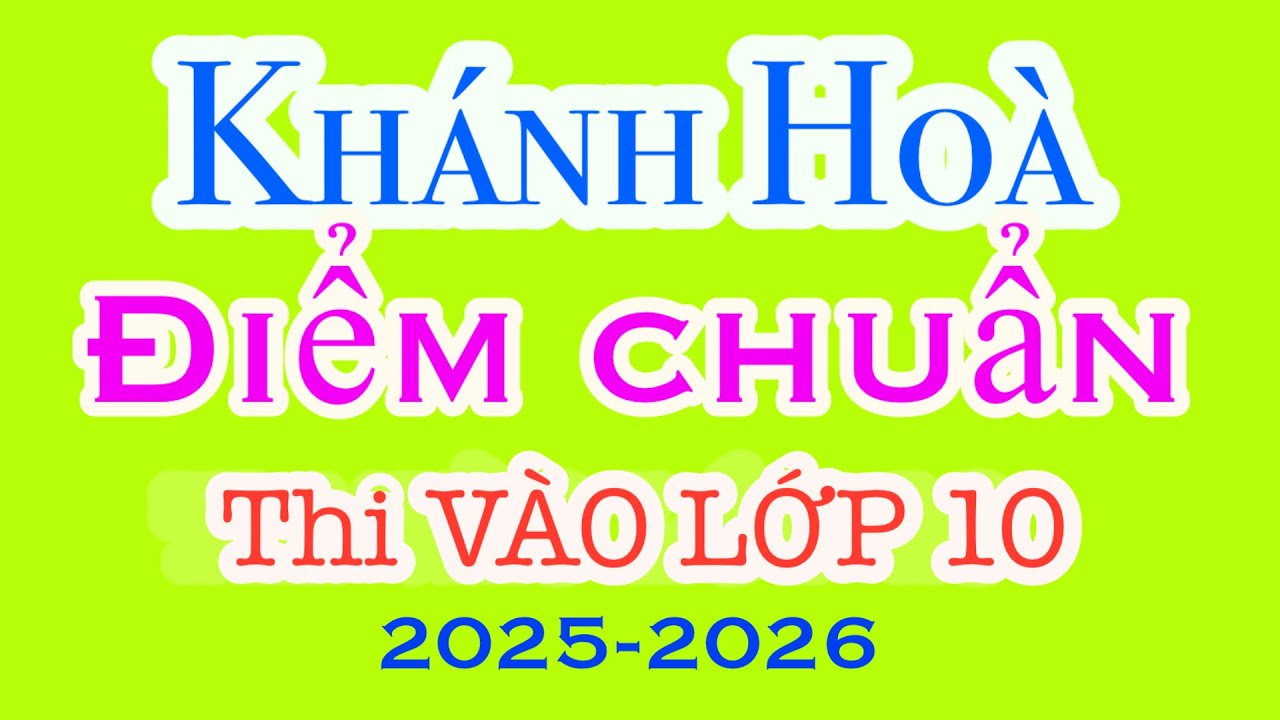 Điểm chuẩn KHÁNH HÒA - Thi Vào Lớp 10 năm 2025-2026 | THẦY THÙY
