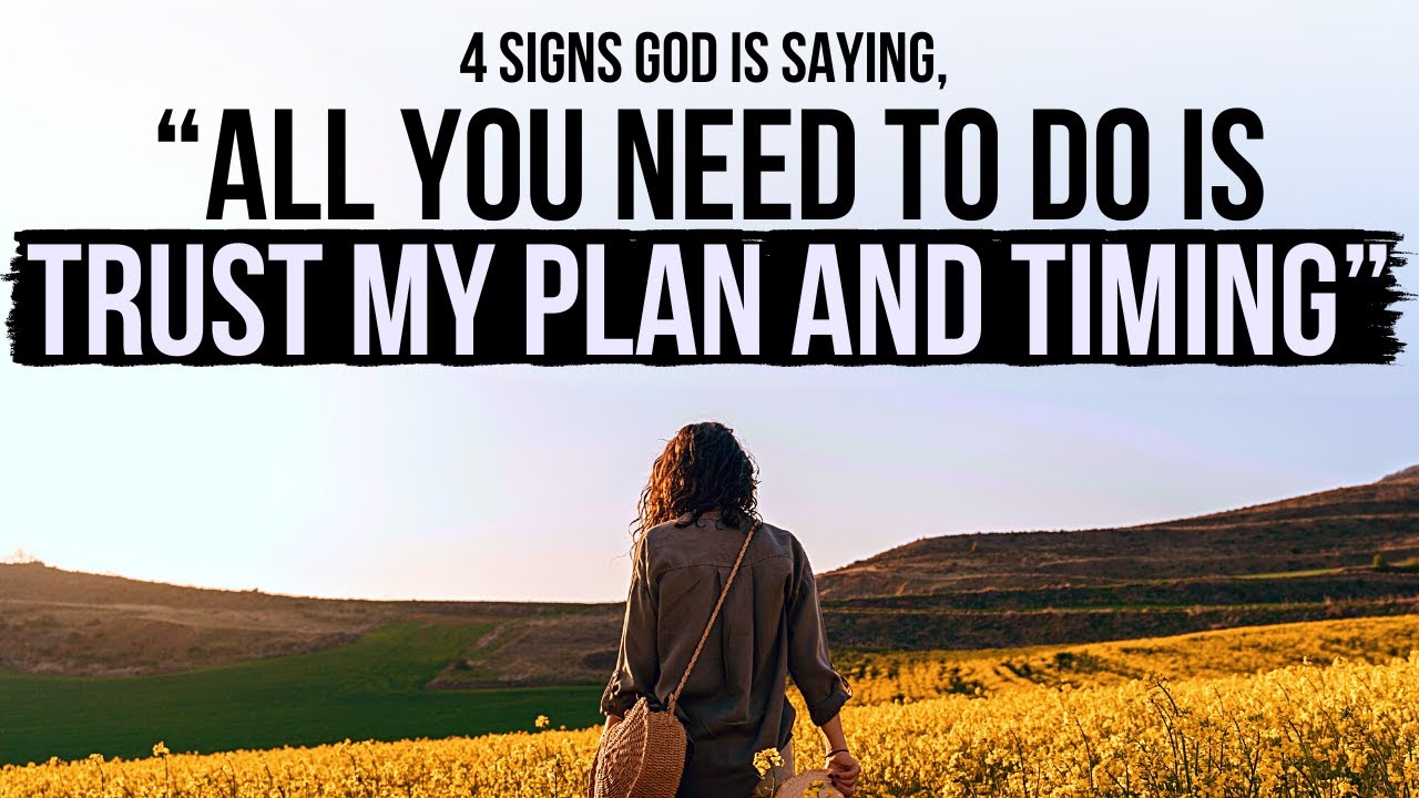 4 Signs All You Need to Do Is Trust GOD’S TIMING and PLAN