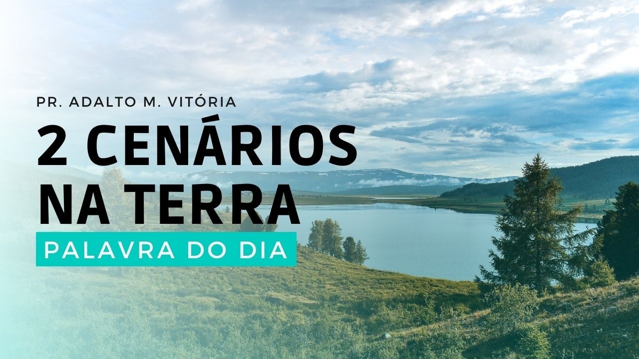 2 CENÁRIOS NA TERRA - Palavra do Dia