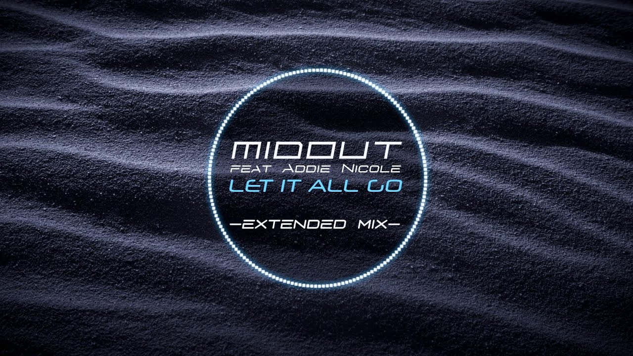 MIDOUT feat. ADDIE NICOLE - Let It All Go (Extended Mix)