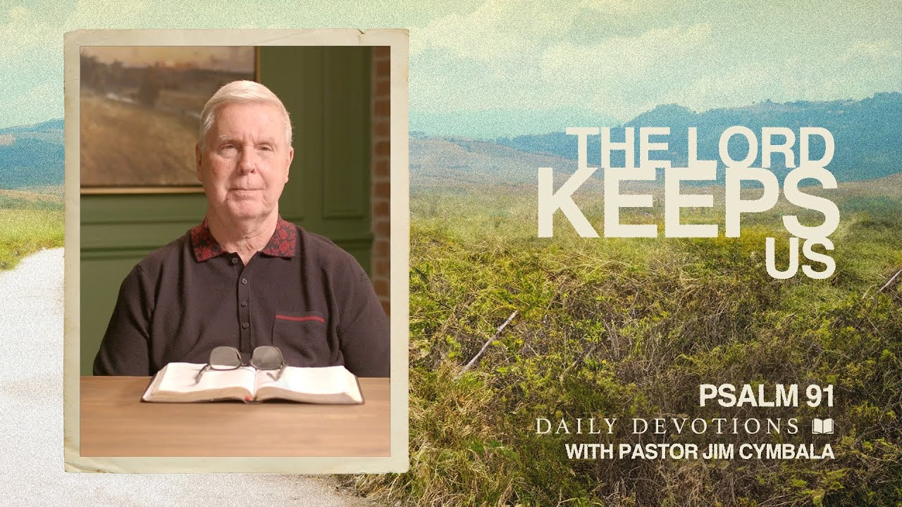 The Lord Keeps Us | Psalm 91 | Daily Devotional | Pastor Jim Cymbala