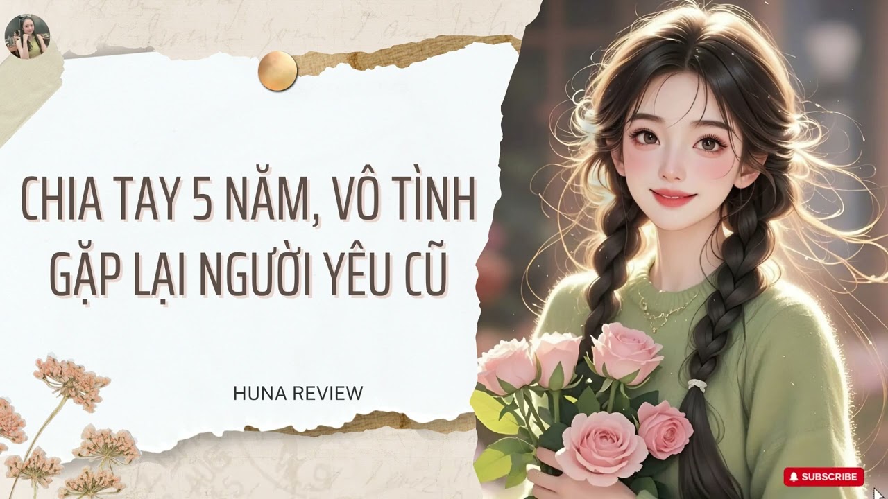 [TRUYỆN AUDIO] CHIA TAY 5 NĂM, VÔ TÌNH GẶP LẠI NGƯỜI YÊU CŨ (FULL) || HUNA REVIEW