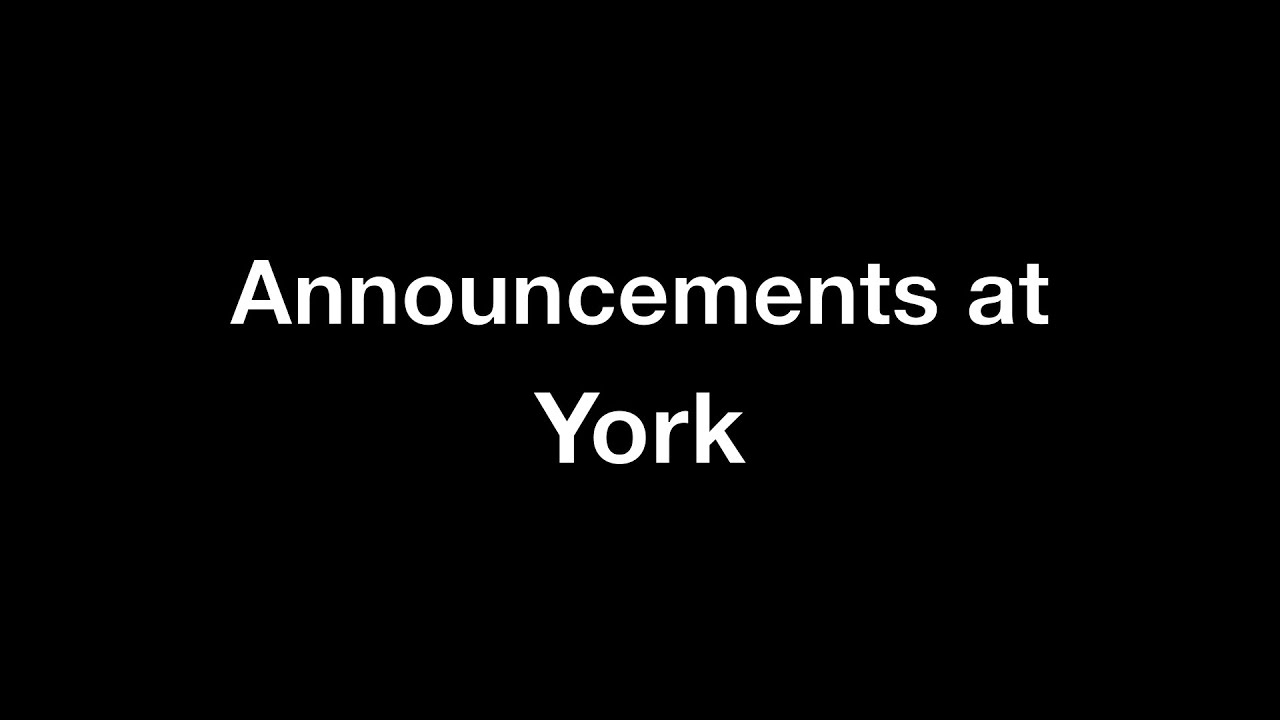 Announcements at York - part 1