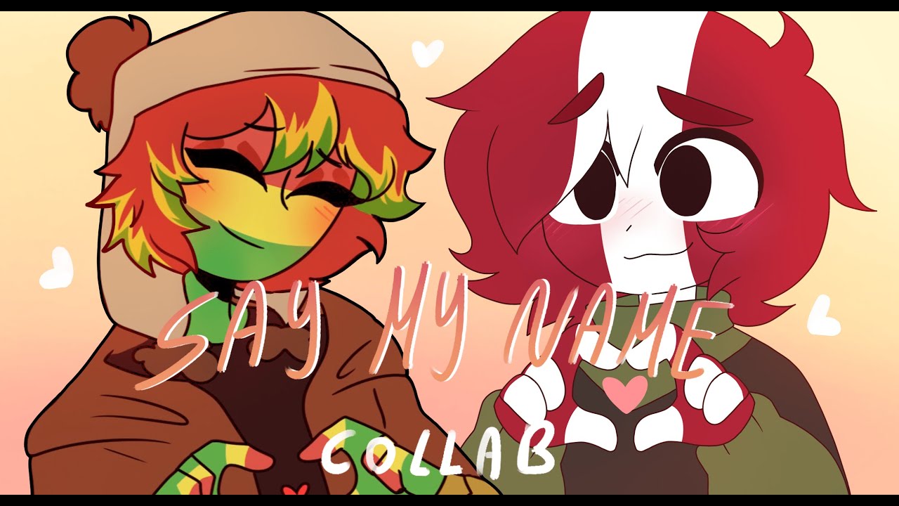 SAY MY NAME || COLLAB REMAKE  [Countryhumans (Bolivia y Perú)] Ft. @LaVal_E
