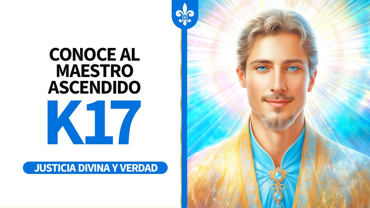 Conoce a K17 - Maestro Ascendido de justicia divina y verdad