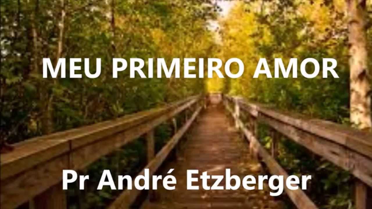 Meu primeiro amor - Pr André Etzberger
