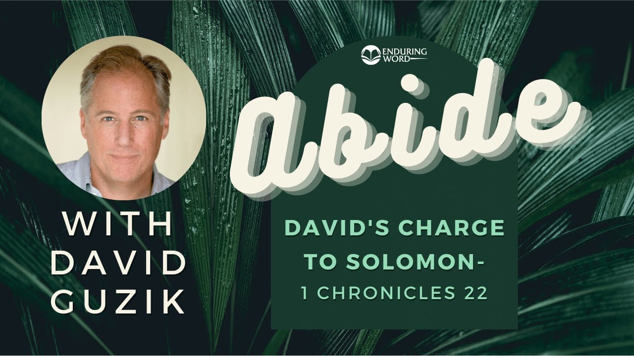 Abide - David's Charge to Solomon - 1 Chronicles 22