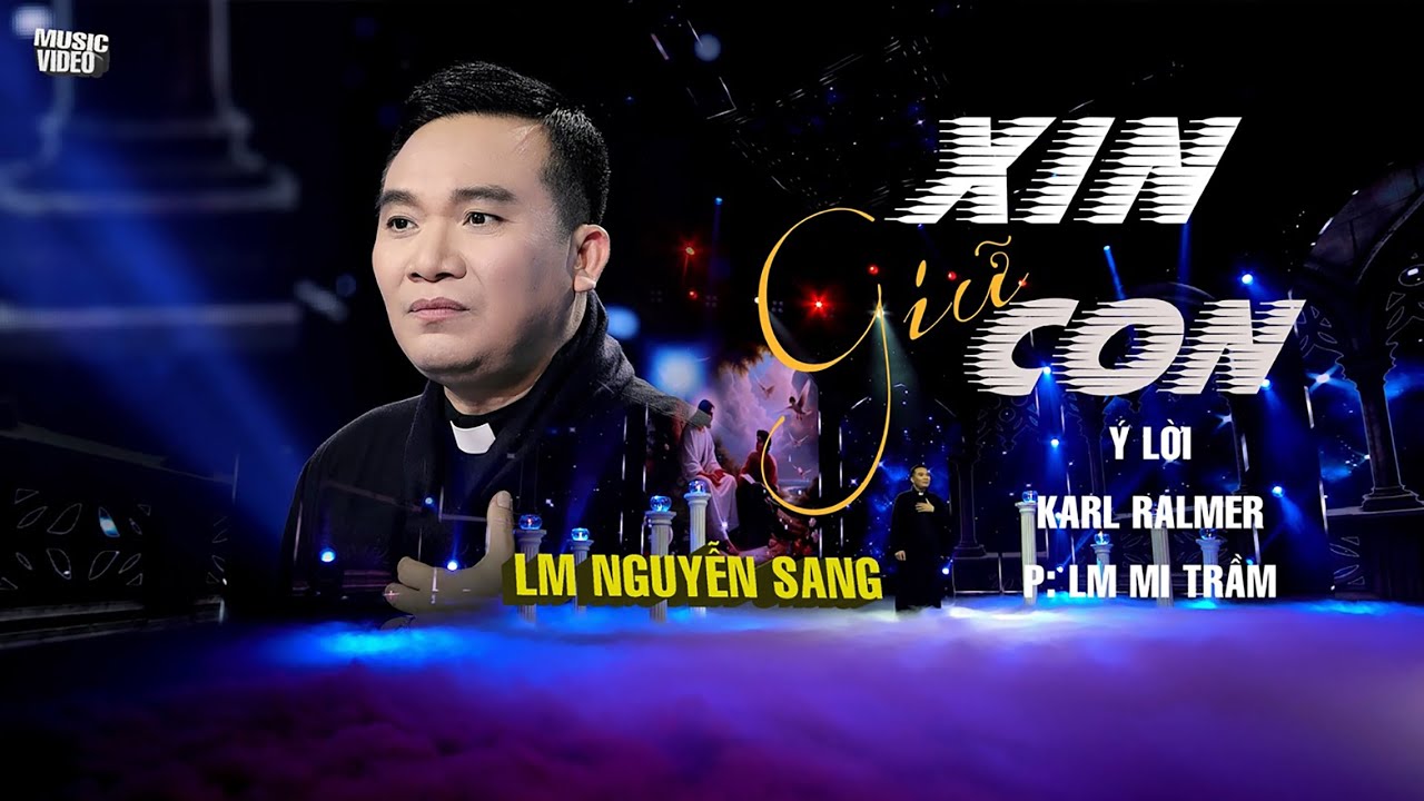 XIN GIỮ CON - LM NGUYỄN SANG | Karl Ralmer | Mi Trầm