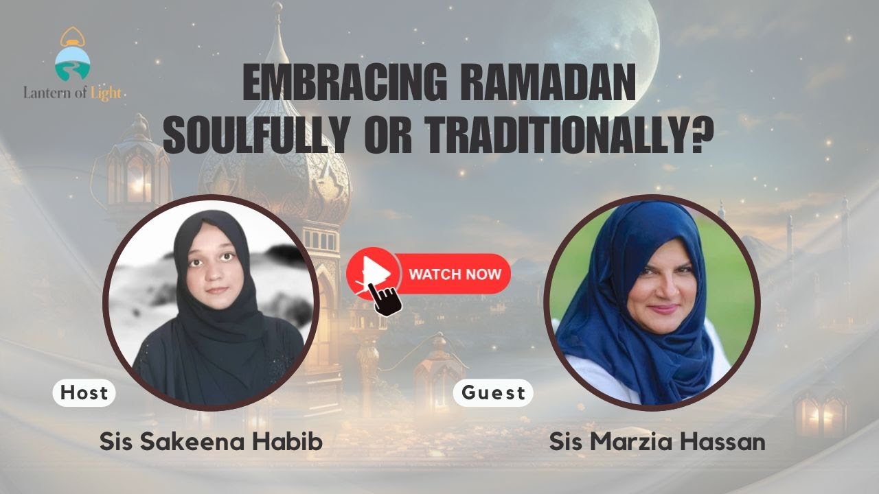 EMBRACING RAMADHAN SOULFULLY OR TRADITIONALLY? | Guest : Sis Marzia Hassan